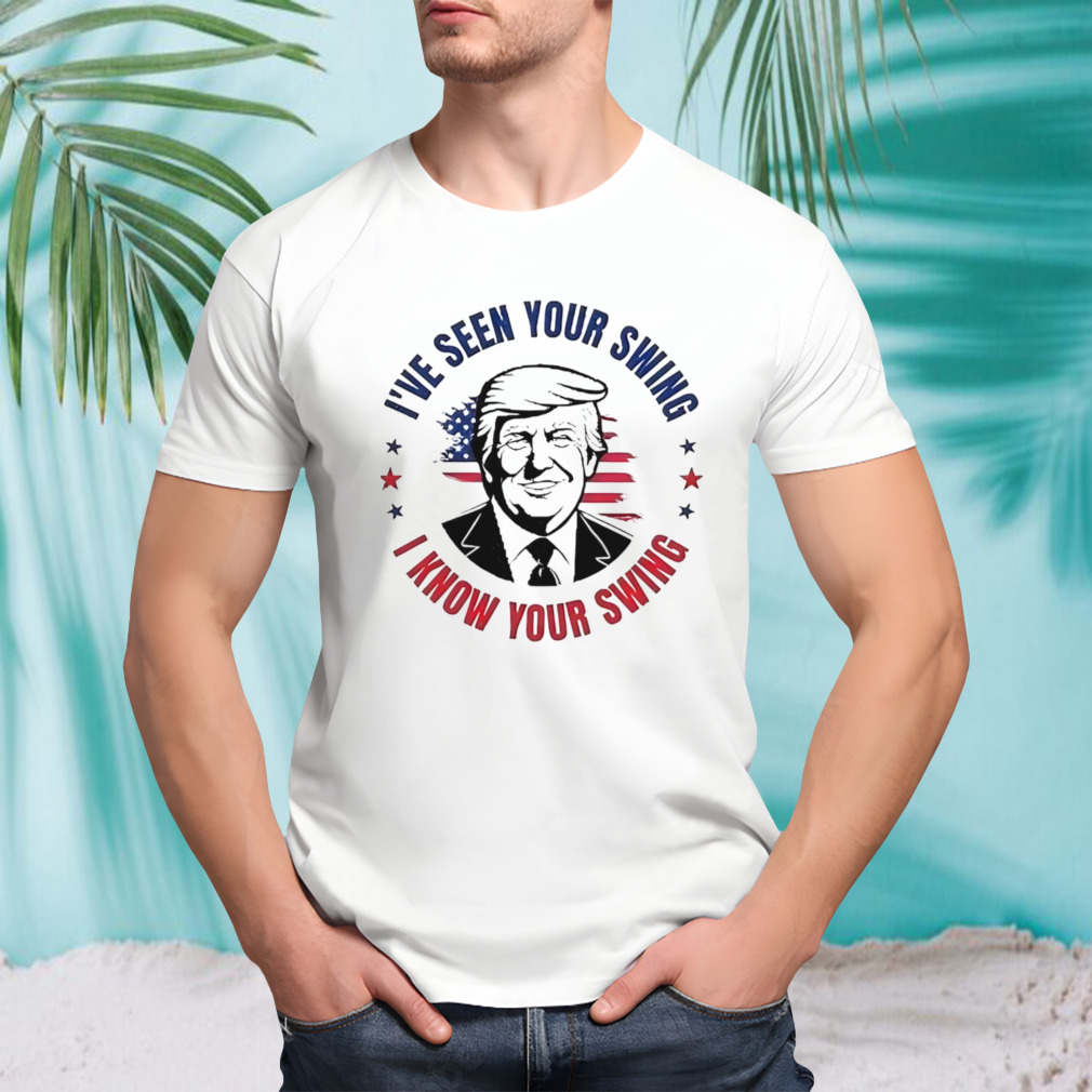 I’ve seen your swing i know your swing vote Trump 2024 shirt