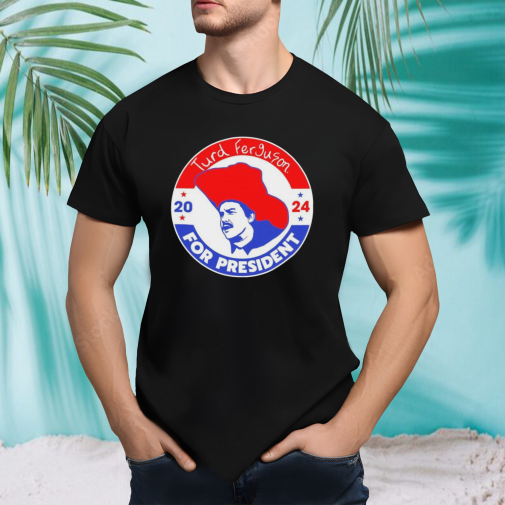Turd Ferguson For President Election 2024 T shirt
