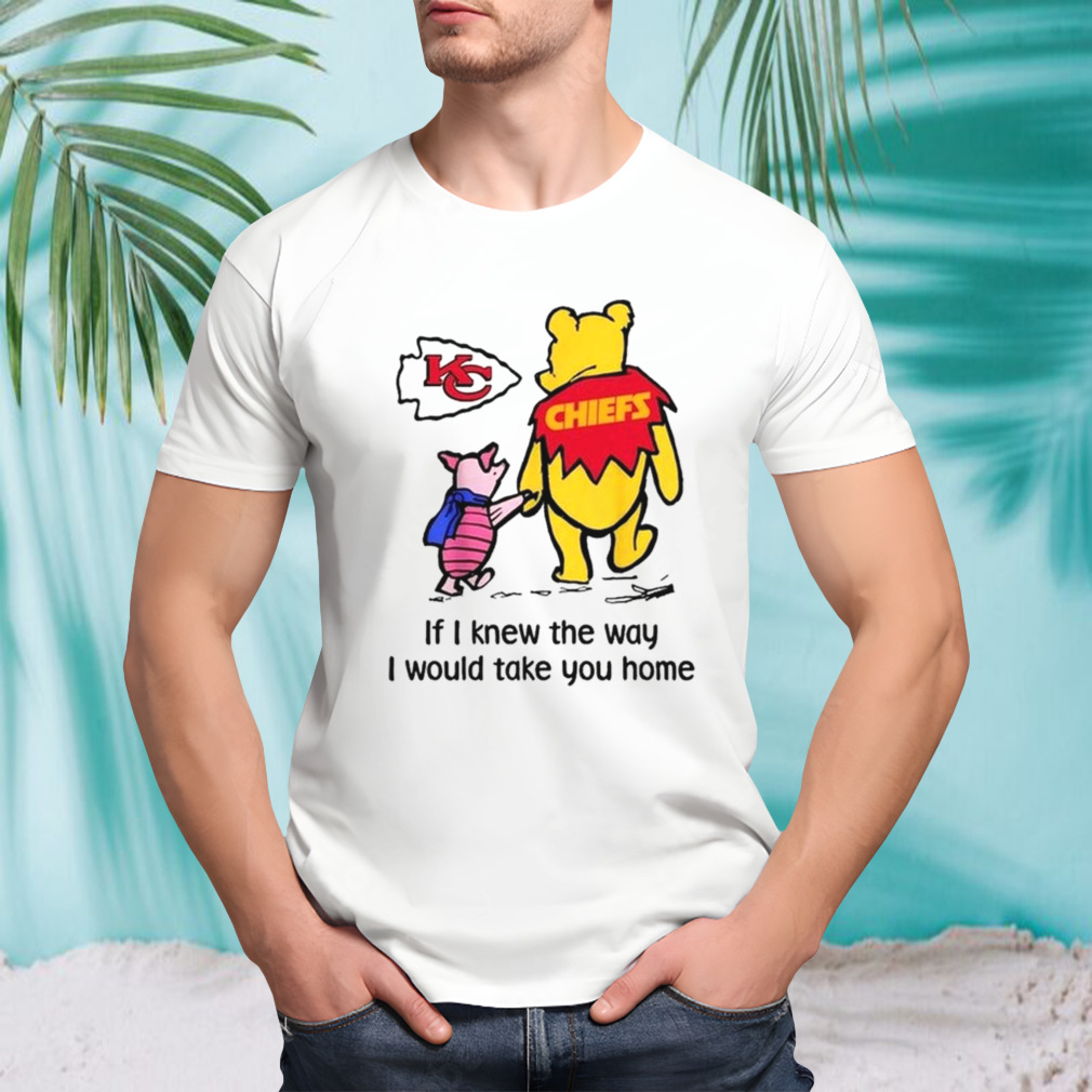 Kansas City Chiefs Winnie The Pooh If I Knew The Way I Would Take You Home T-shirt