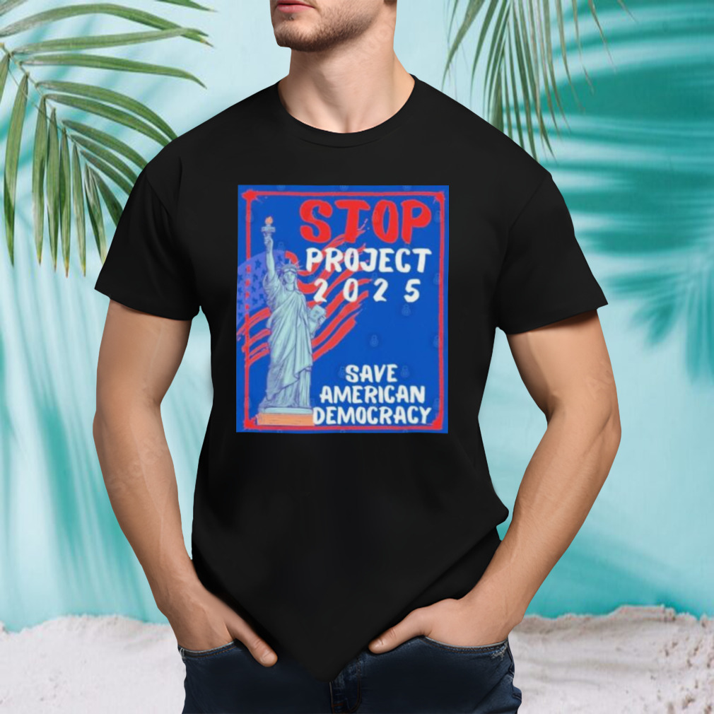 Stop Project 2025 Save American Democracy T-Shirt