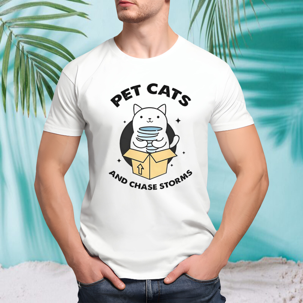 Pet cats and chase storms shirt