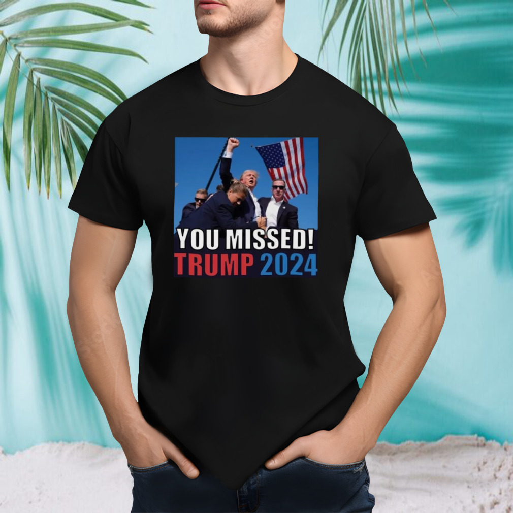 Trump 2024 You Missed Shot Pennsylvania Rally T-shirt