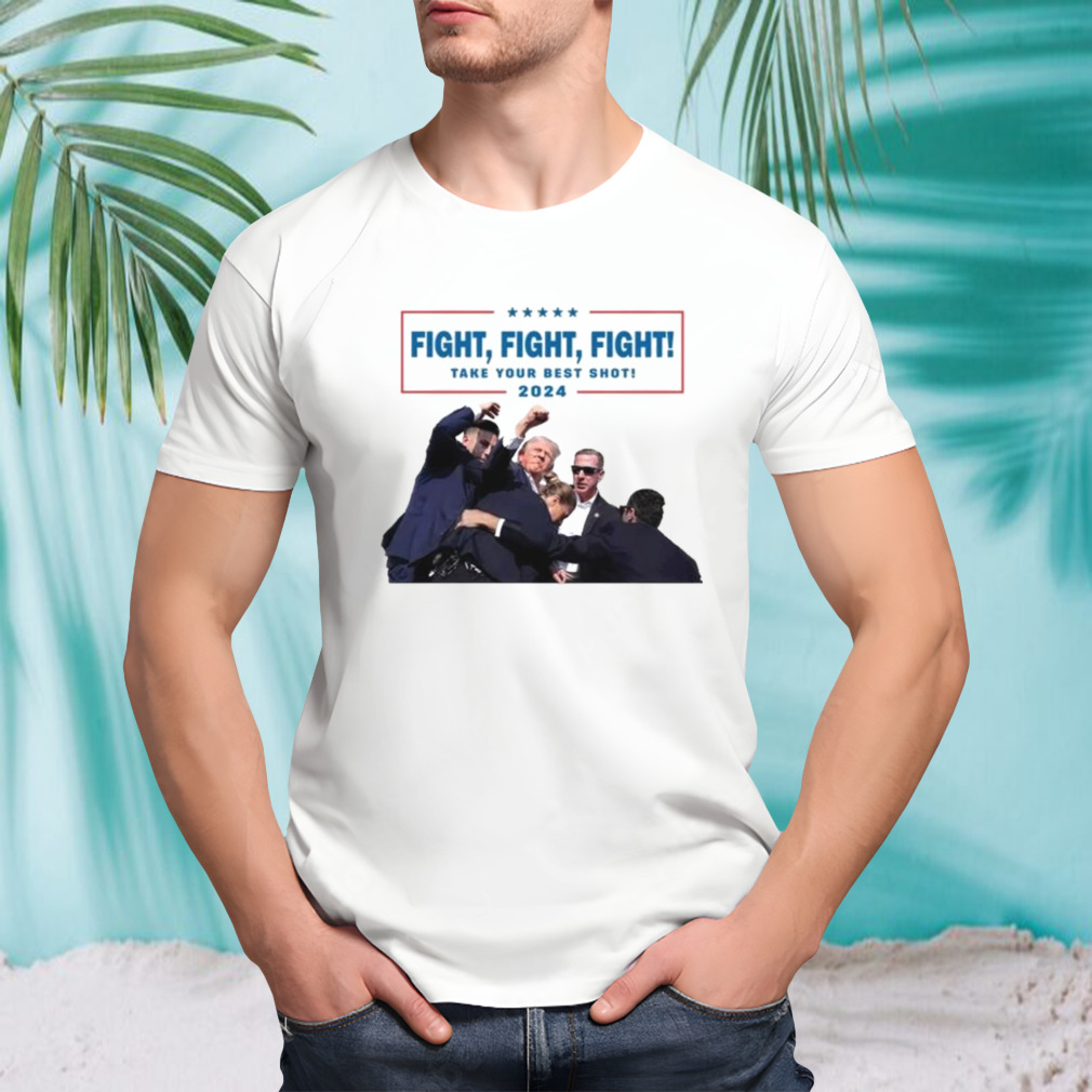 Trump Fight Fight Fight Take Your Best Shot 2024 T-shirt
