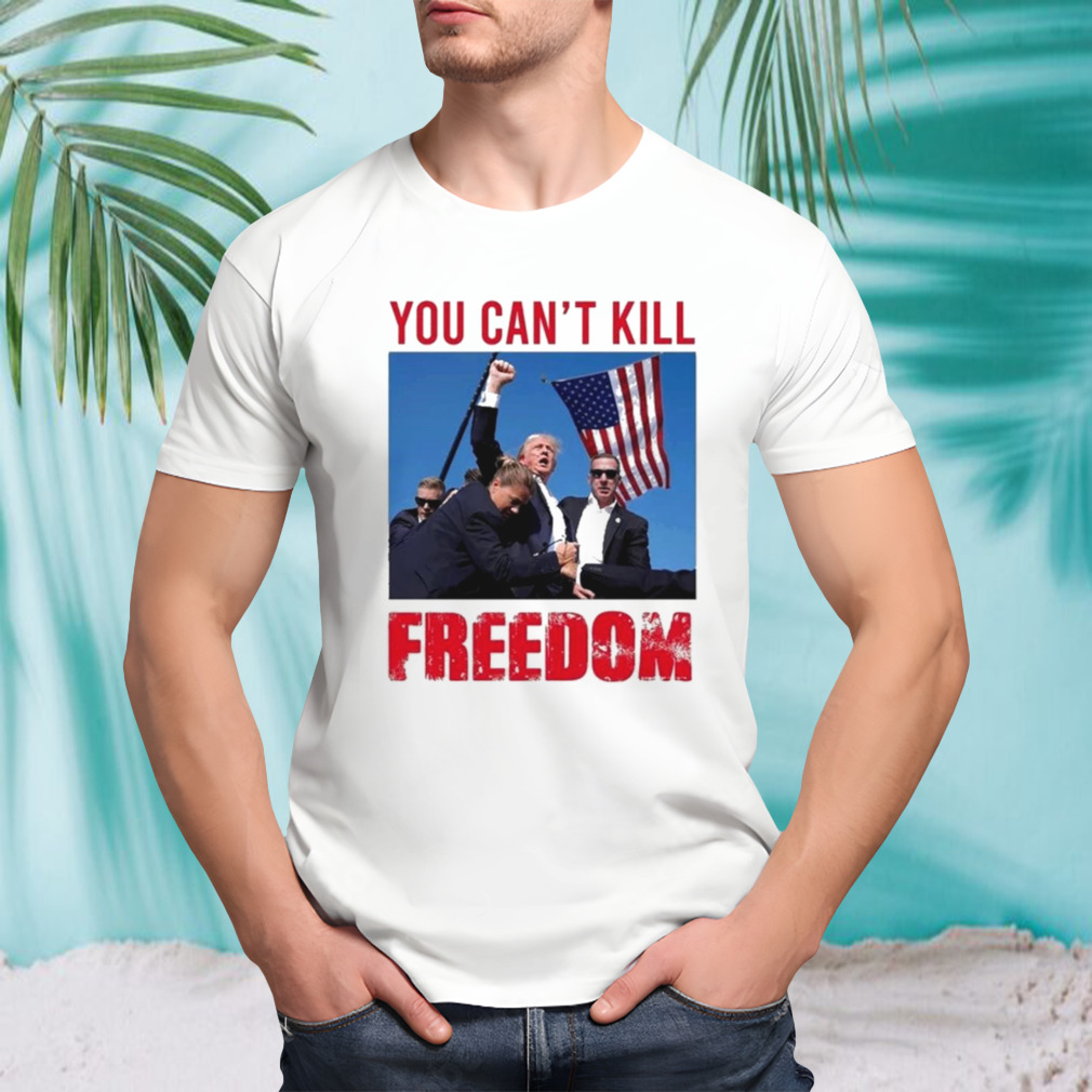 Donald Trump You Cant Kill Freedom T-Shirt