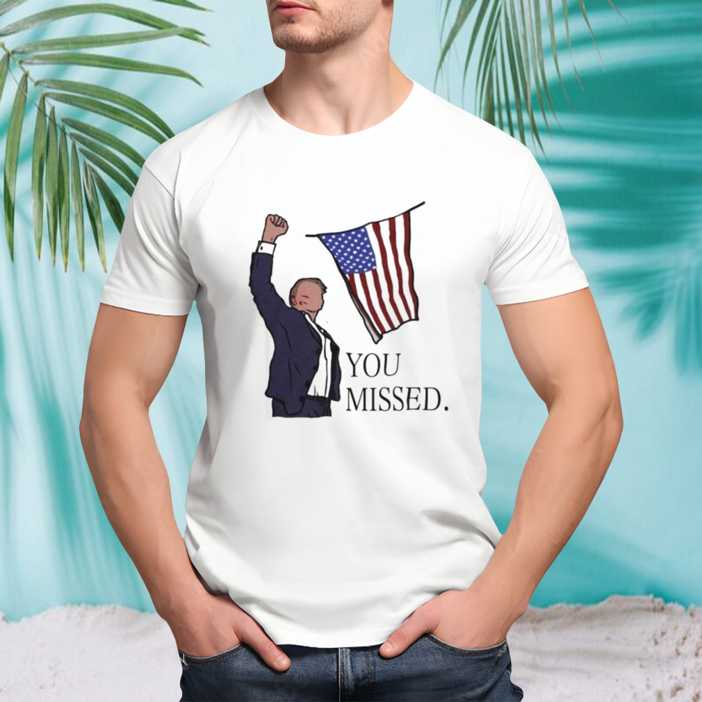 Donald Trump You Missed Shirt