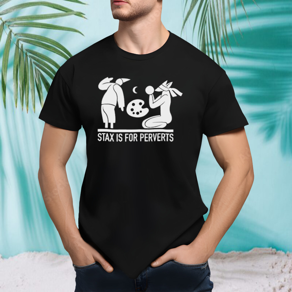 Commander Sphere Stax Is For Perverts shirt