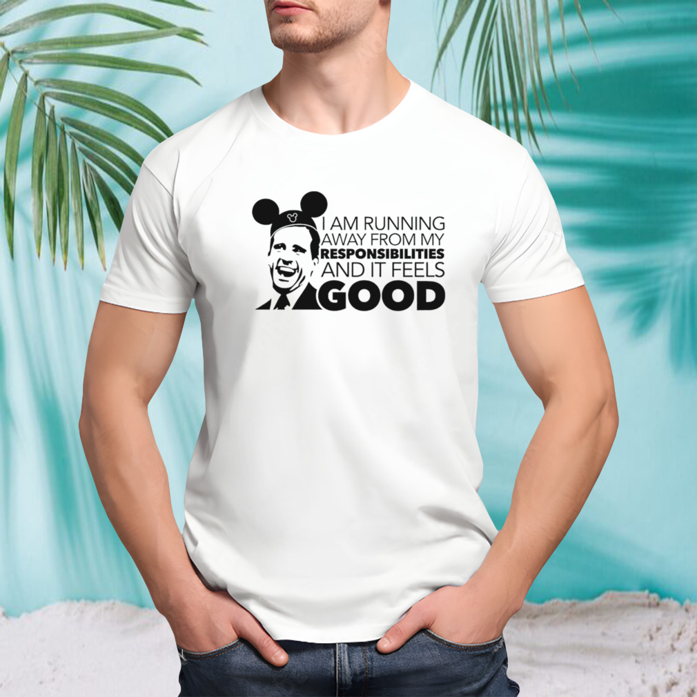 I am running away from my responsibilities and it feels good shirt