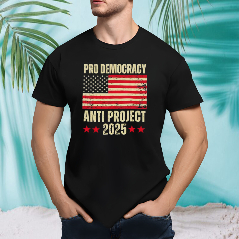 Pro Democracy Anti Project 2025 Shirt