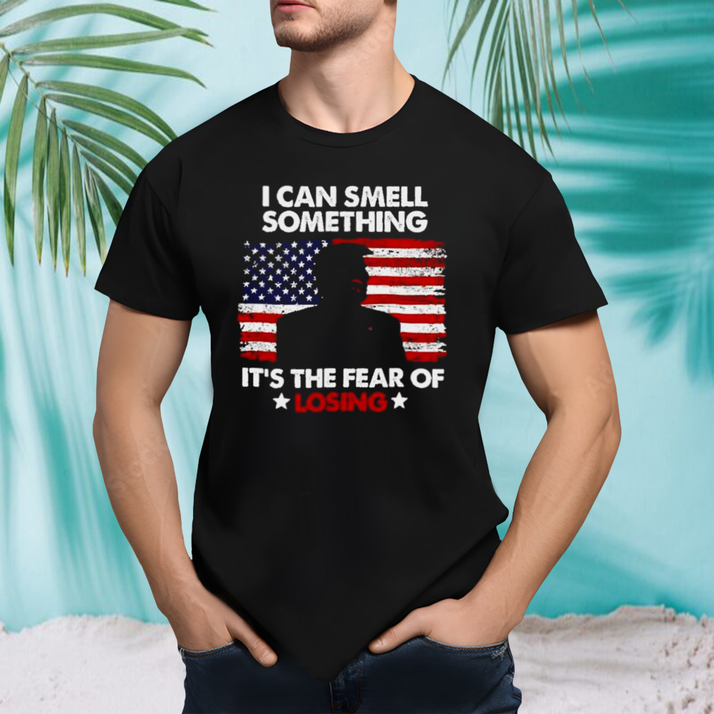 Trump Shooting I Can Smell Something It’s The Fear Of Losing Trump Fight T-shirt