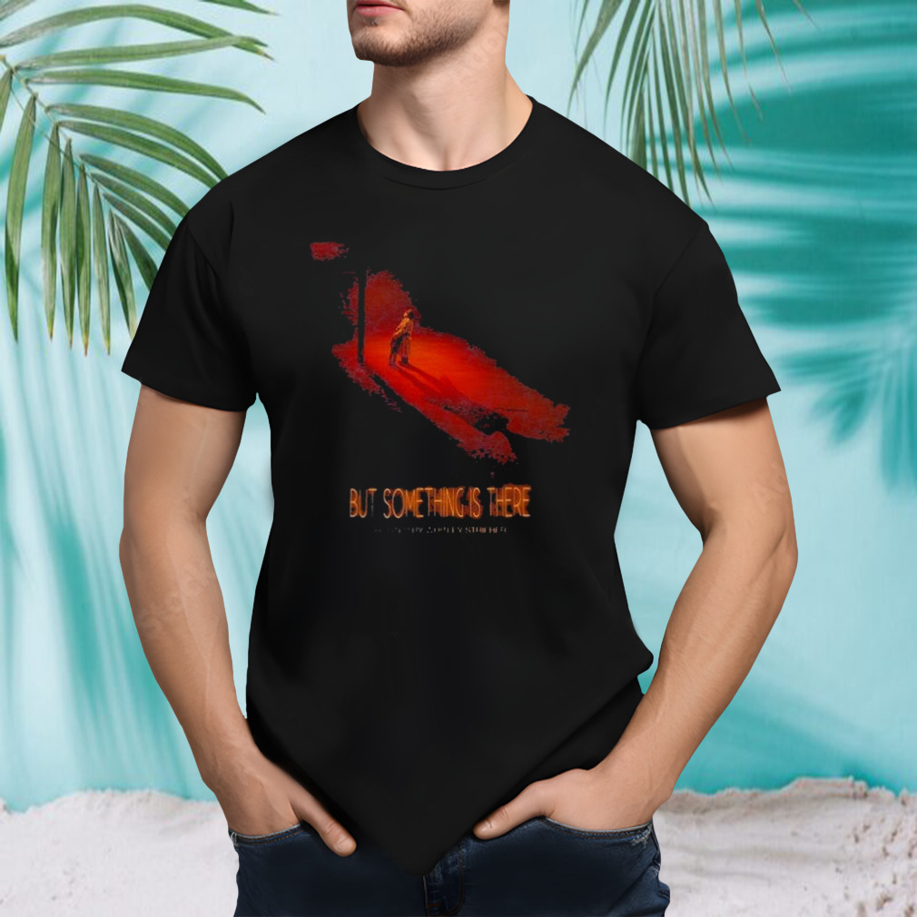 But Something Is There Whitely Stribber Portrait Shirt