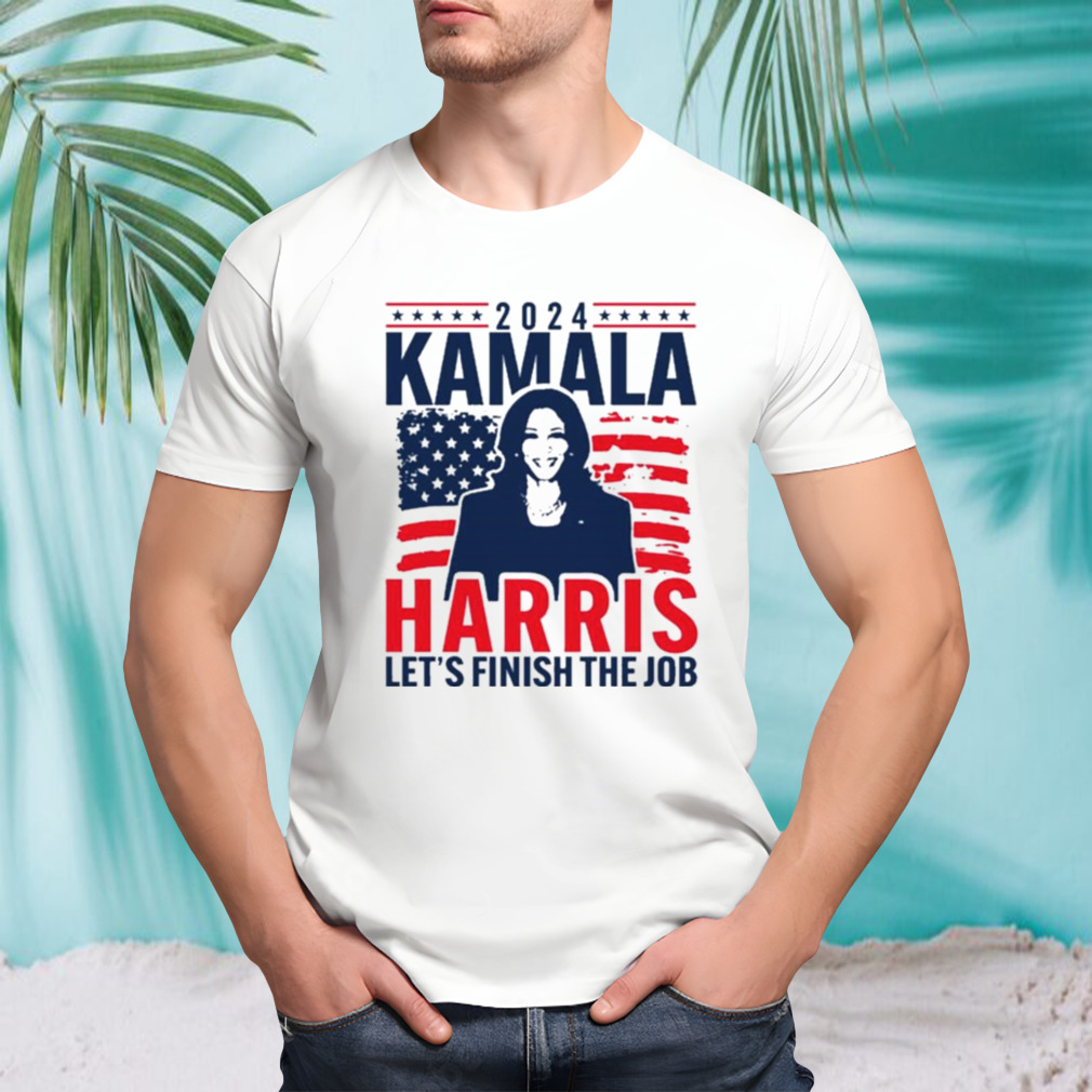 2024 Kamala Harris Let’s Finish The Job T-shirt