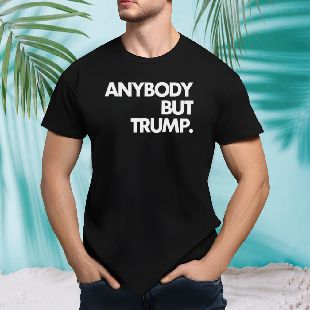 Anybody But Trump Shirt