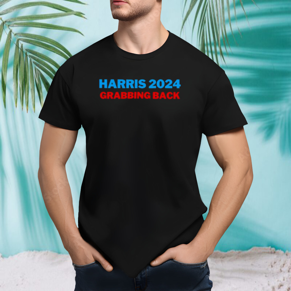 Harris 2024 Grabbing Back shirt