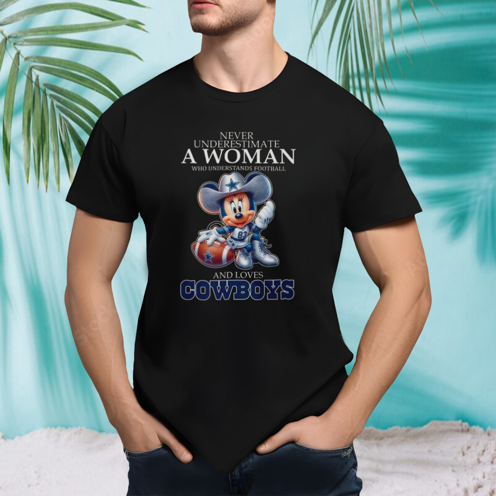 Never Underestimate A Woman Who Understands Football And Loves Cowboys Mickey T-shirt