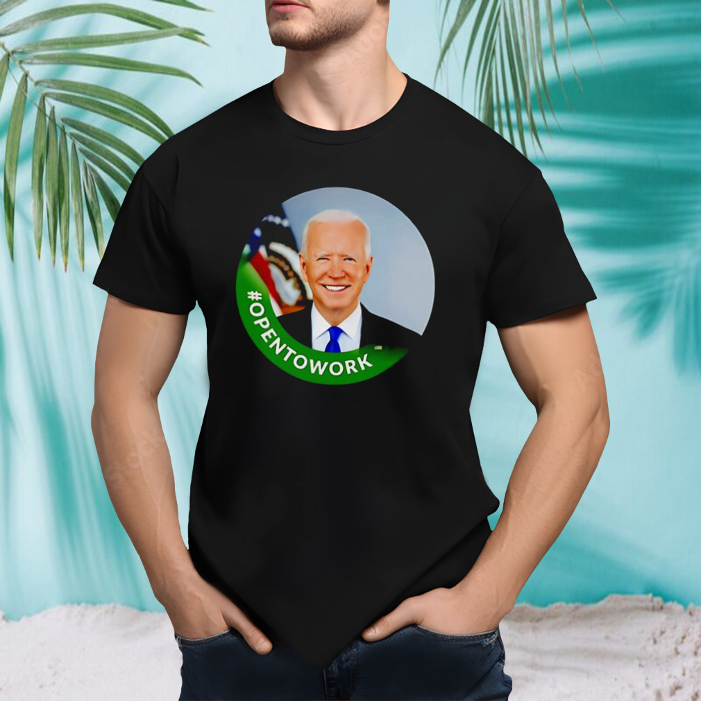 Opentowork Biden Shirt