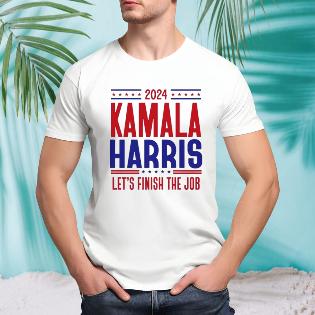 Kamala Harris 2024 LetS Finish The Job shirt