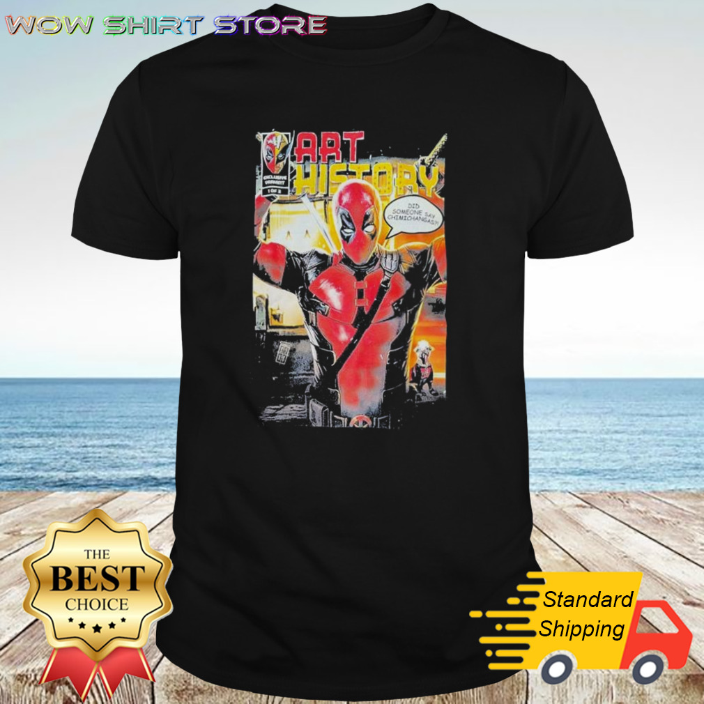 Deadpool Art History Did Someone Say Chimichangas Shirt