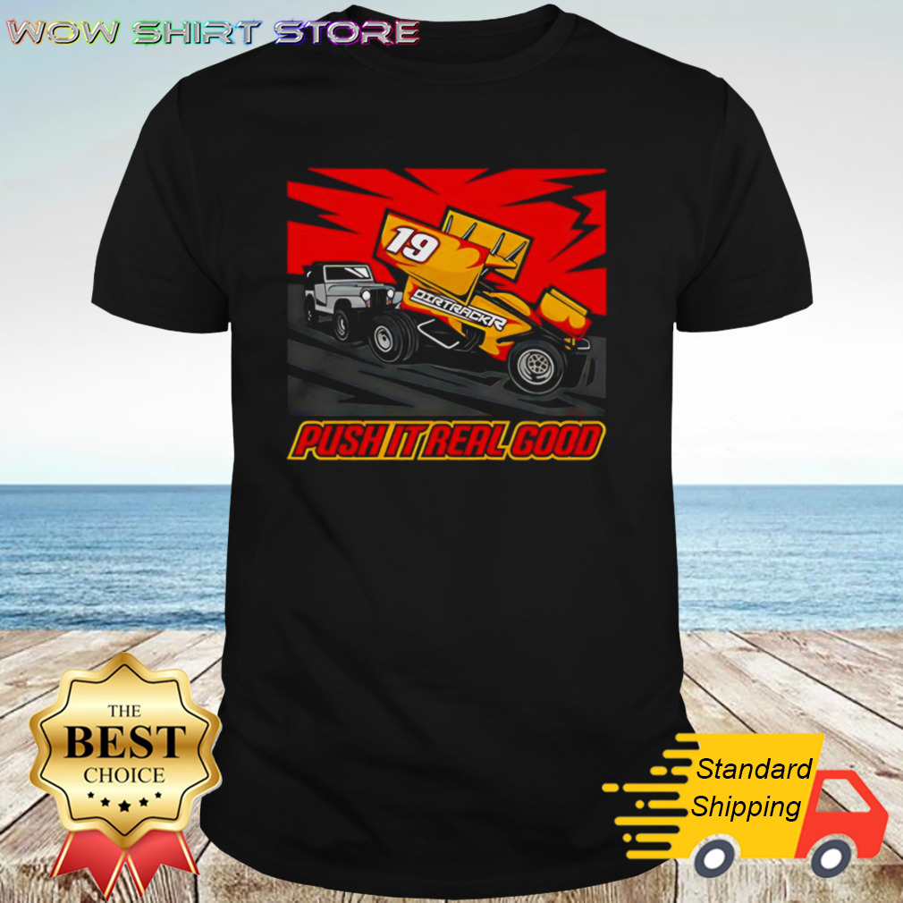 Dirtrackr Push It Real Good Shirt