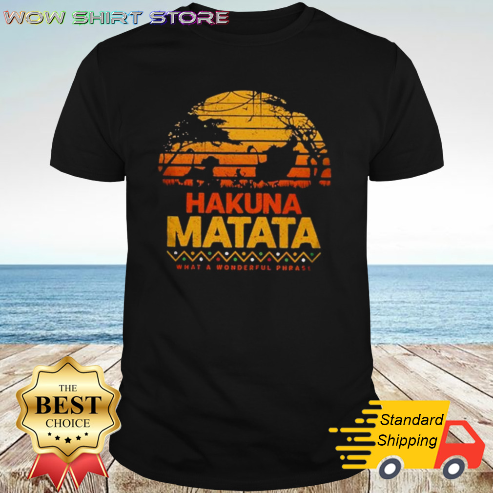 Hakuna Matata What A Wonderful Phrase Shirt