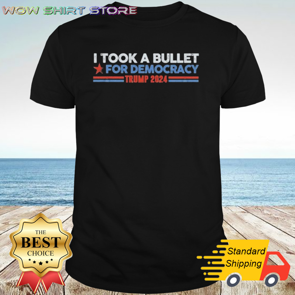 I Took A Bullet For Democracy Trump 2024 T-shirt