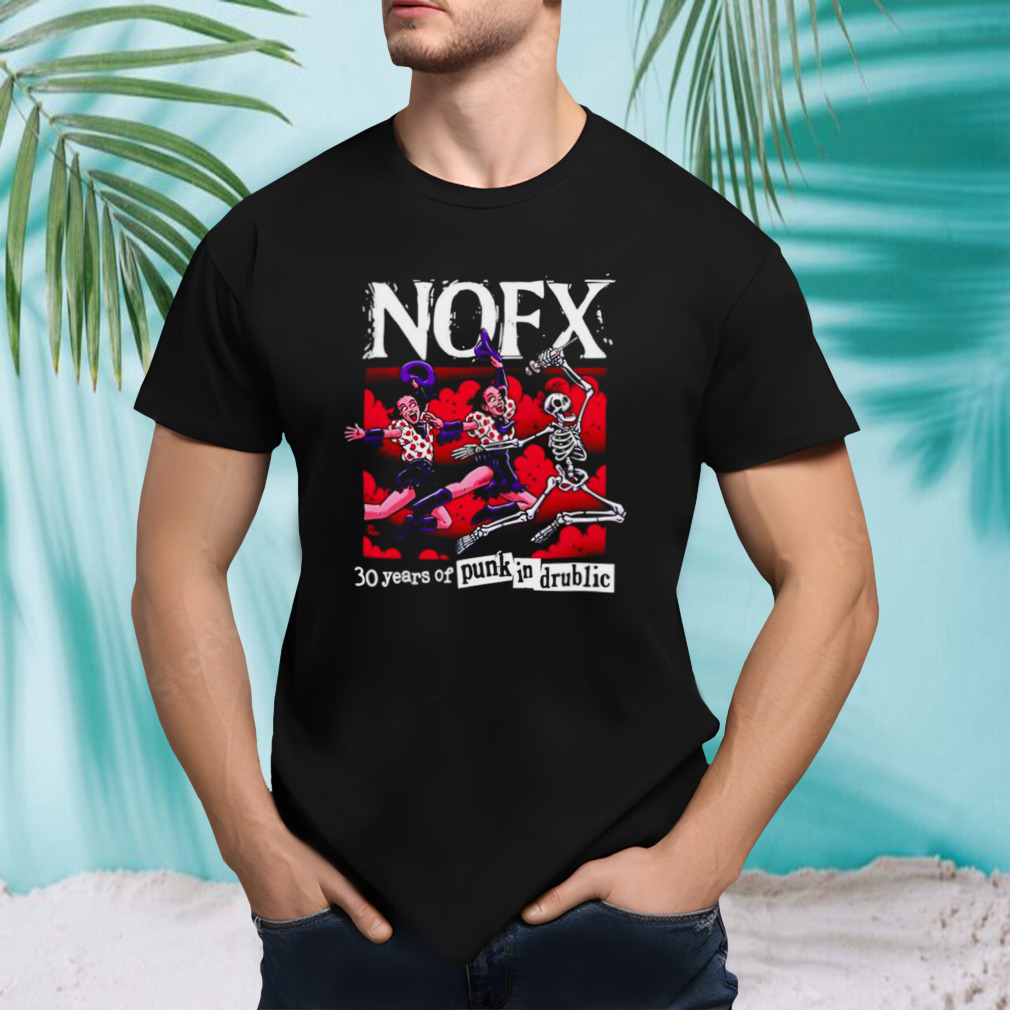 Nofx 30 Years Of Punk In Drublic Shirt