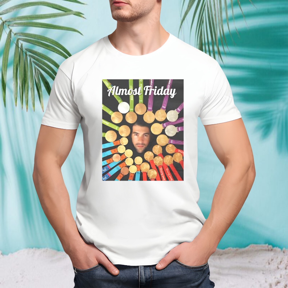 Phelps Medals Almost Friday Shirt