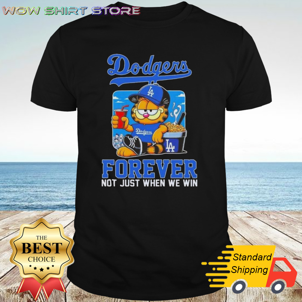 The Garfield Los Angeles Dodgers Forever Not Just When We Win T-shirt