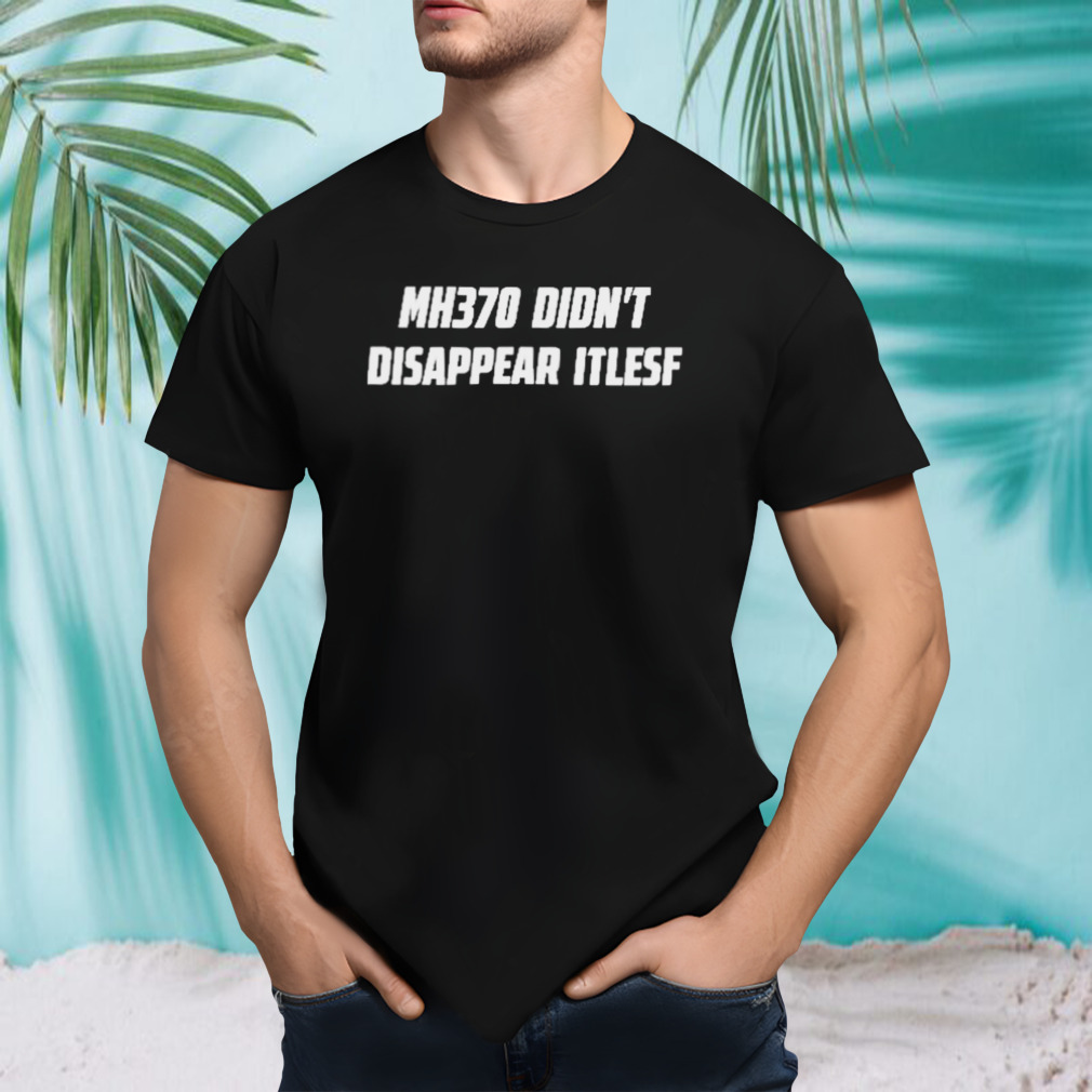 Ashton Forbes Wearing Mh370 Didn’t Disappear Itself Shirt