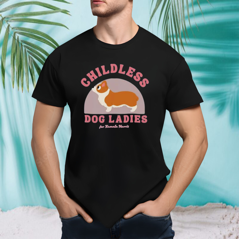 Childless Dog Ladies For Kamala Harris Pembroke Welsh Corgi Shirt