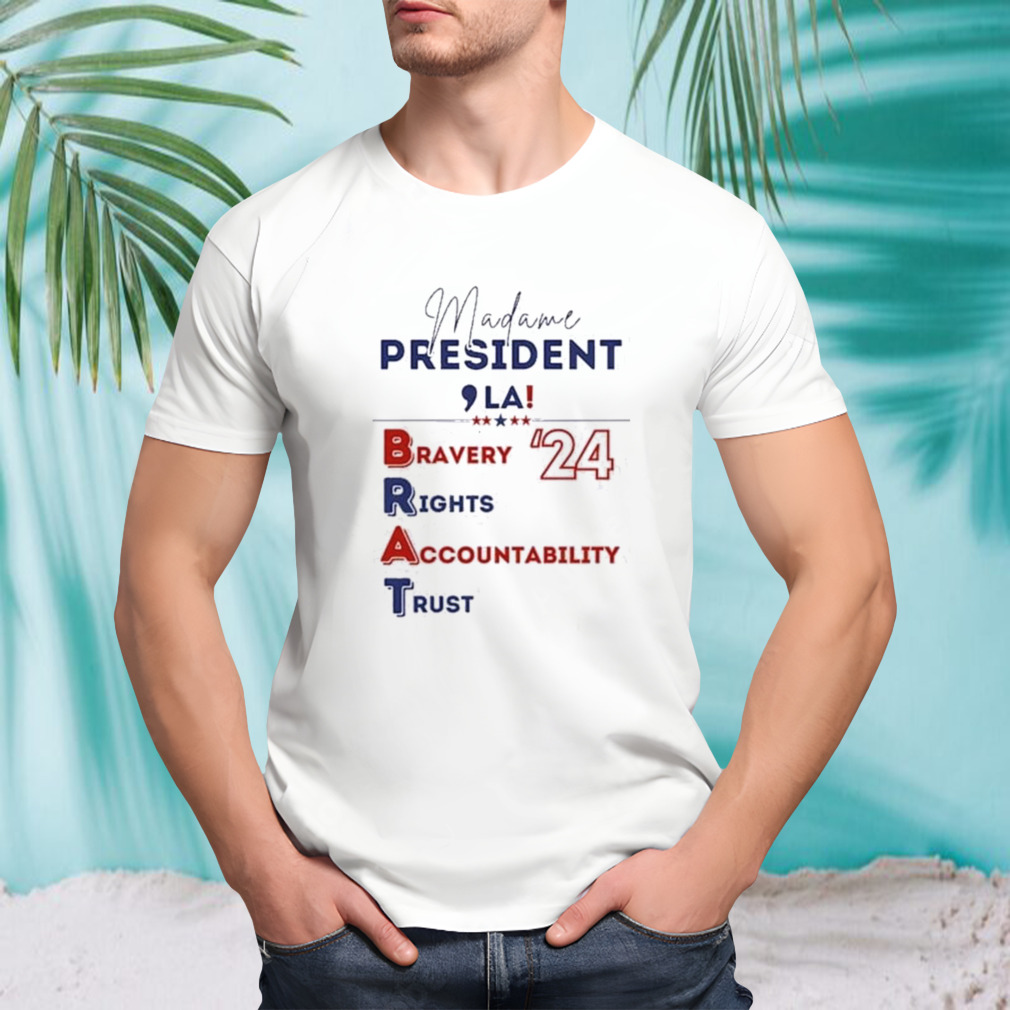 Comma La Madam President Brat Bravery Rights Accountability Trust 2024 Shirt