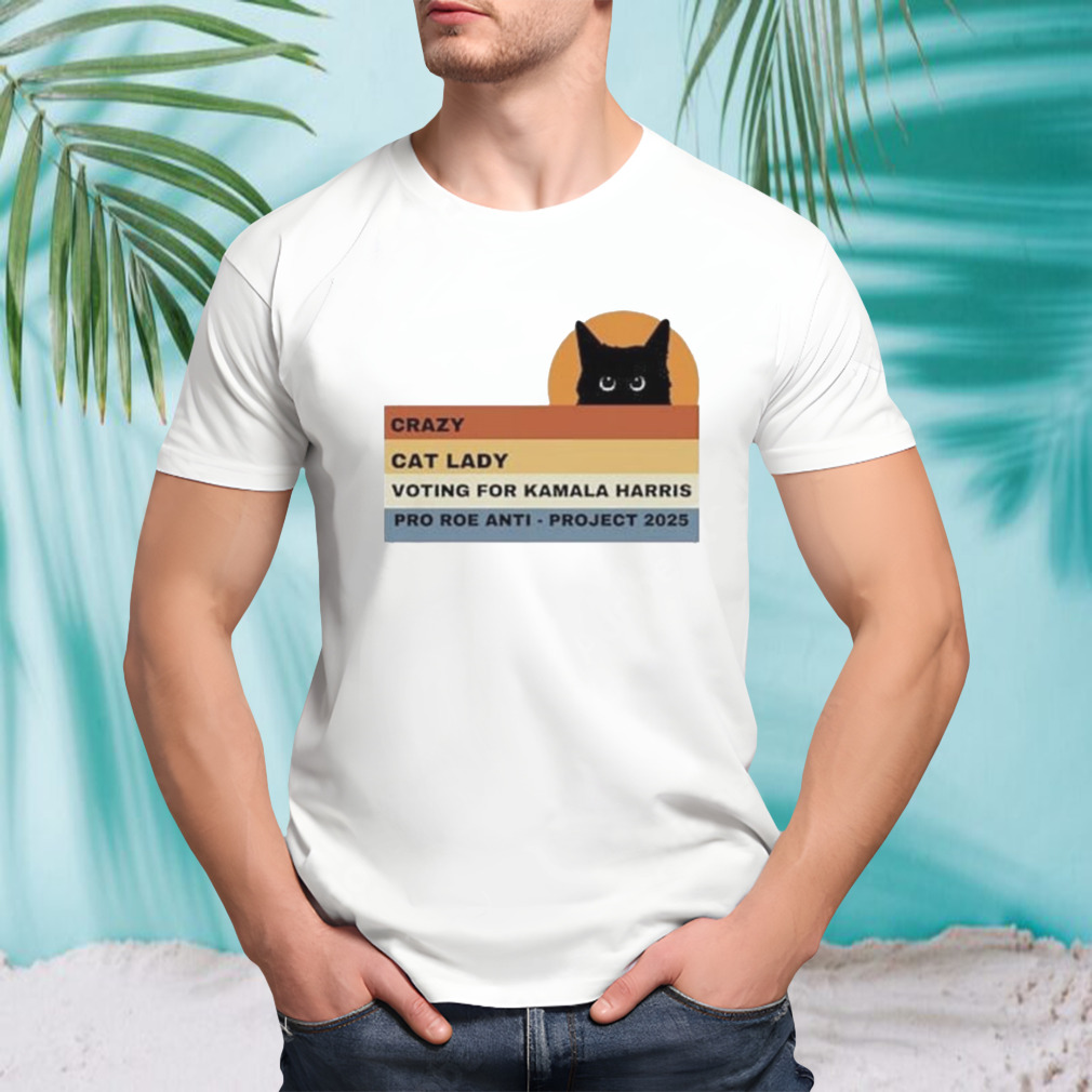 Crazy Cat Lady Voting For Kamala Harris Pro Roe Anti Project 2024 Shirt