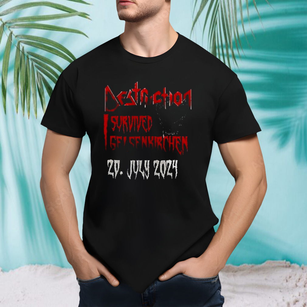 Destruction I Survived Gelsenkirchen July 29 2024 Event Shirt