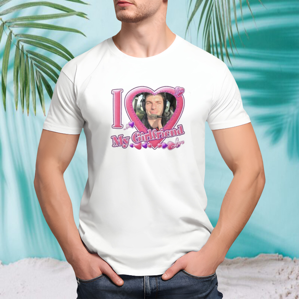 Max Verstappen I Love My Girlfriend Shirt