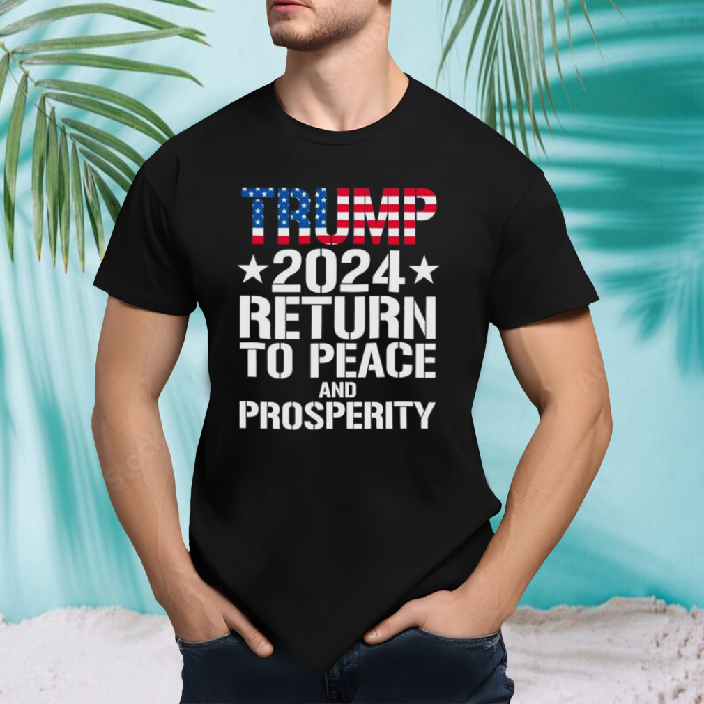 Trump 2024 Return To Peace And Prosperity shirt