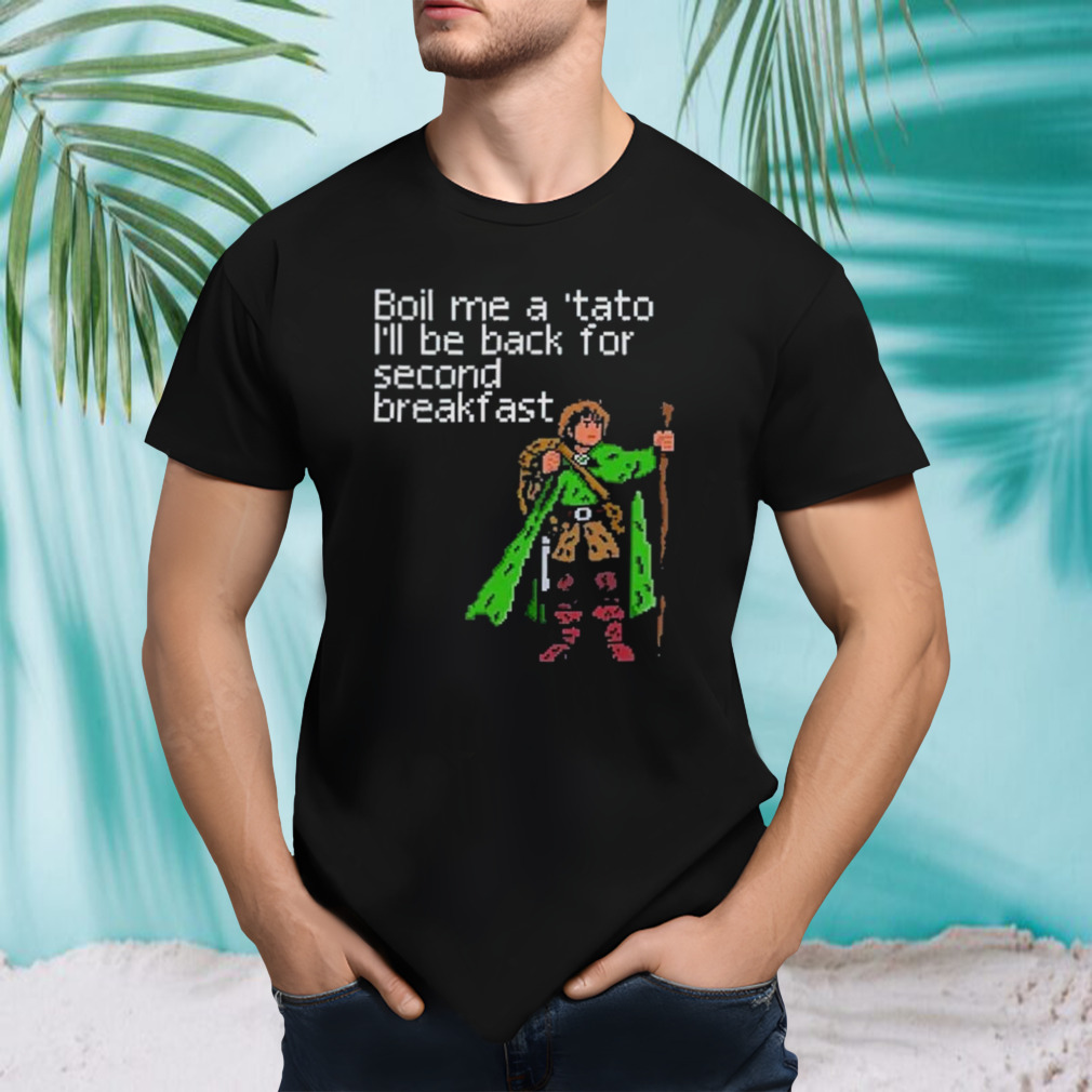 Boil Me A ‘tato I’ll Be Back For Second Breakfast Shirt