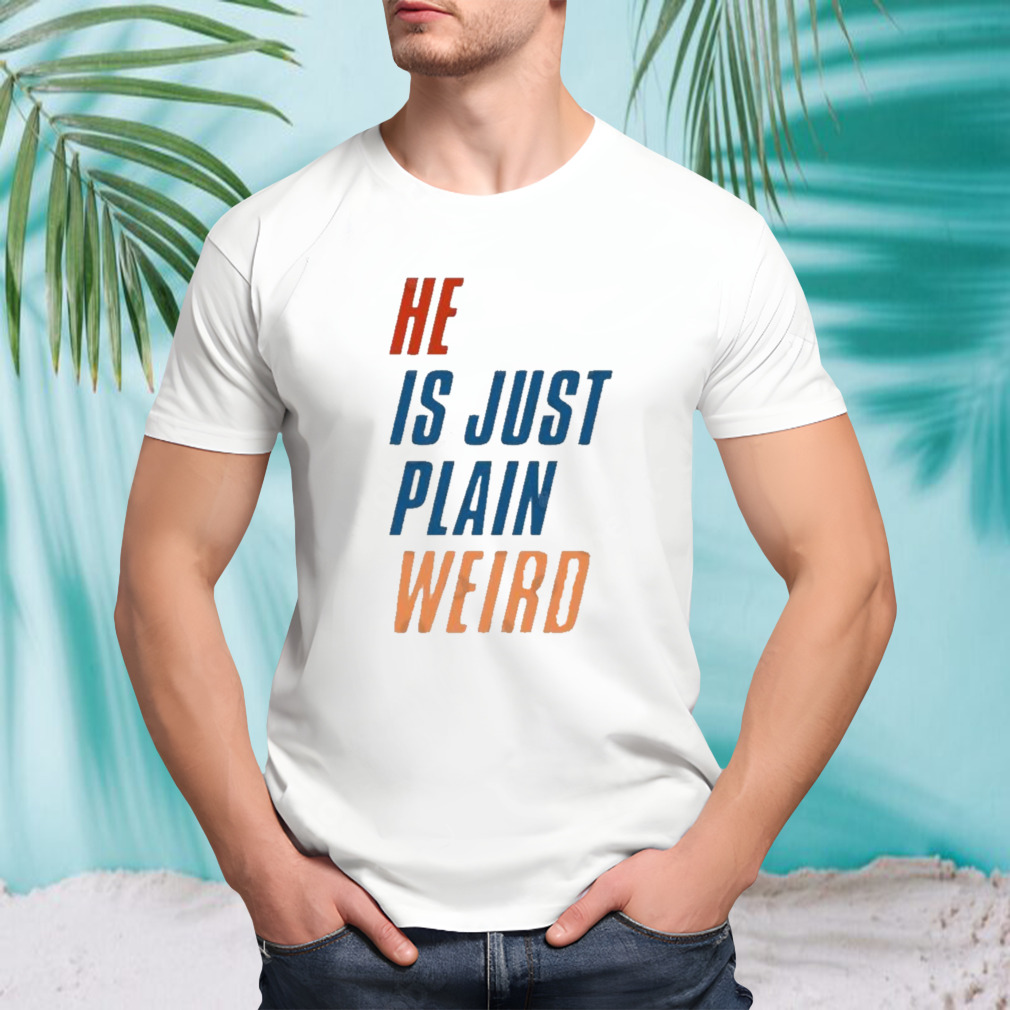 He Just Plain Weird Kamala T-Shirt