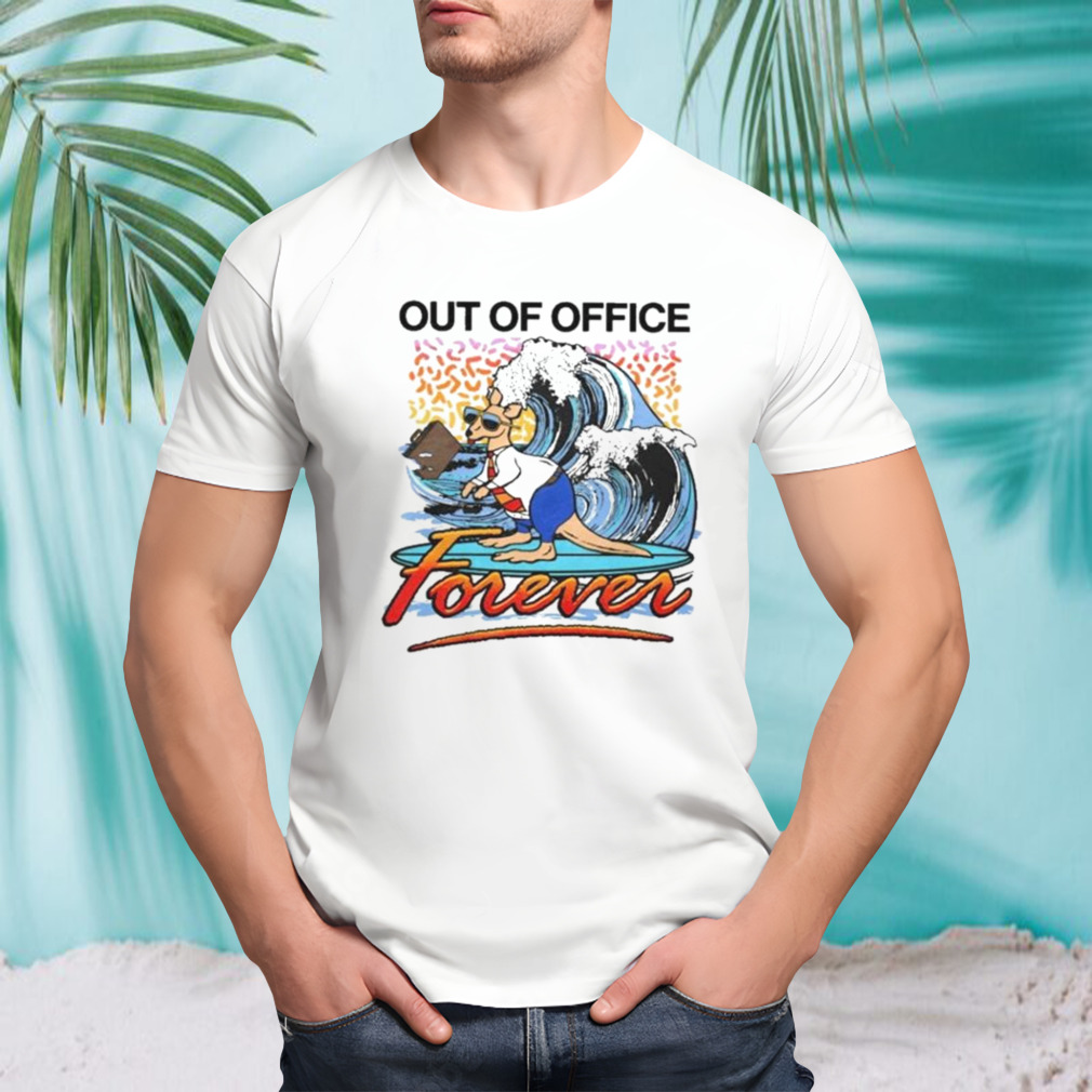 Out Of Office Forever T-shirt